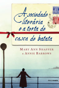 Title: A sociedade literária e a torta de casca de batata, Author: Mary Ann Shaffer