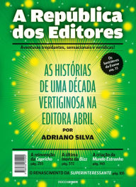 Title: A república dos editores: As histórias de uma década vertiginosa na editora Abril, Author: Adriano Silva