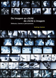 Title: Da imagem ao clichê, do clichê à imagem: Deleuze, cinema e pensamento, Author: Rodrigo Guéron