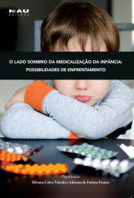 Title: O lado sombrio da medicalização da infância: possibilidades de enfrentamento, Author: Silvana Calvo Tuleski