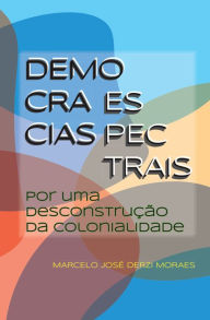 Title: Democracias espectrais: por uma desconstrução da colonialidade, Author: Marcelo José Derzi Moraes