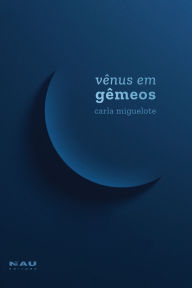 Title: Vênus em Gêmeos, Author: Carla Miguelote