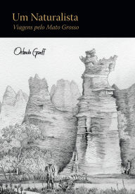Title: Um Naturalista: Viagens pelo Mato Grosso, Author: Orlando Graeff