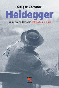 Title: Heidegger: Um mestre da Alemanha entre o bem e o mal, Author: Rüdiger Safranski