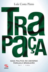 Title: Trapaça: Saga política no universo paralelo brasileiro, Author: Luís Costa Pinto