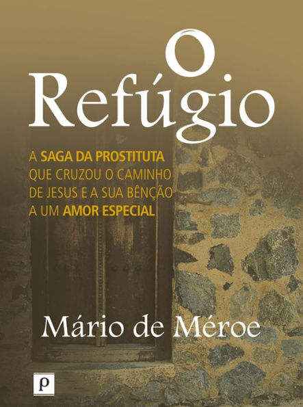O refúgio: A saga da prostituta que cruzou o caminho de Jesus e a sua bênção a um amor especial