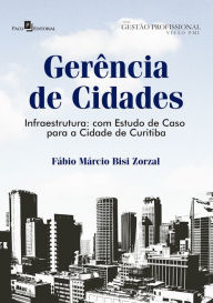 Title: Gerência de cidades: Infraestrutura: com estudo de caso para a cidade de Curitiba, Author: Fábio Márcio Bisi Zorzal
