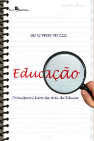 Title: EducAÇÃO: Princípios ativos da arte de educar, Author: Giani Peres Pirozzi