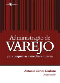 Title: Administração de varejo para pequenas e médias empresas, Author: Antonio Carlos Giuliani