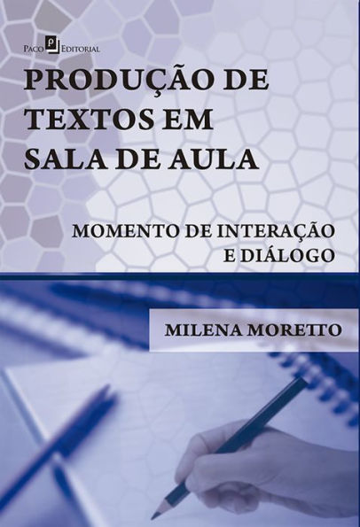 A produção de textos em sala de aula: Momento de interação e diálogo