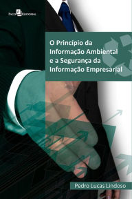 Title: O princípio da informação ambiental e a segurança da informação empresarial, Author: Pedro Lucas Lindoso