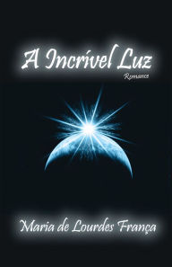 Title: A incrível luz, Author: Maria de Lourdes França