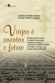 Title: Viajar é inventar o futuro: Narrativas de formação e o ideário educacional brasileiro nos diários e relatório de Anísio Teixeira em viagem à Europa e aos Estados Unidos (1925-1927), Author: Silmara de Fatima Cardoso