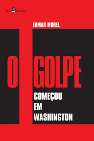 Title: O golpe começou em Washington, Author: Edmar Morel