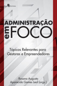 Title: Administração em foco: Tópicos relevantes para gestores e empreendedores, Author: Rosana Augusto