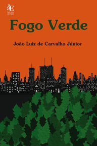 Title: Fogo Verde, Author: João Luiz de Carvalho Júnior