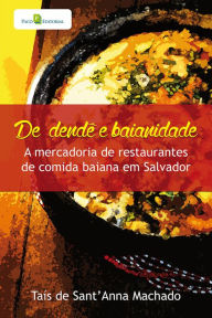 Title: De dendê e baianidade: A mercadoria de restaurantes de comida baiana em Salvador, Author: Taís de Santanna Machado