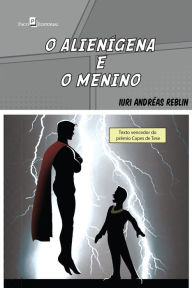 Title: O alienígena e o menino, Author: Iuri Andréas Reblin