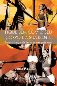 Title: Fique Bem com o seu Corpo e a sua Mente, Author: Wilmar Dos Santos Villas