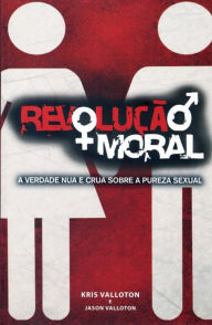 Title: Revolução Moral : A verdade nua e crua sobre a pureza sexual, Author: Rose