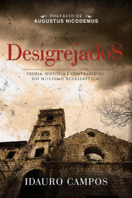 Title: Desigrejados : Teoria, história e contradições do niilismo eclesiástico, Author: Camille Brown