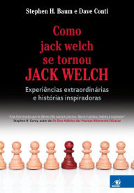 Title: Como jack welch se tornou JACK WELCH, Author: Stephen H Baum