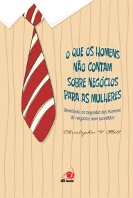 Title: O que os homens não contam sobre negócios para as mulheres, Author: Christopher Flett