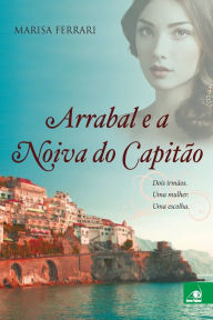 Title: Arrabal e a Noiva do Capitão, Author: Marisa Ferrari