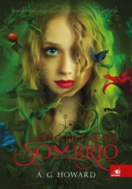 Title: O lado mais sombrio, Author: A. G. Howard