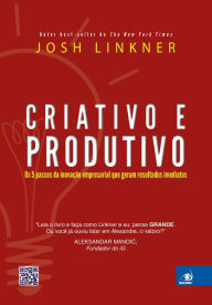 Title: Criativo e produtivo: Os 5 passos da inovação empresarial que geram resultados imediatos, Author: Josh Linkner