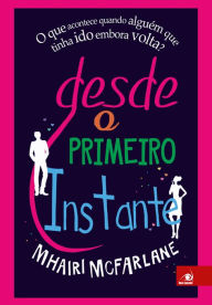 Title: Desde o primeiro instante, Author: Mhairi McFarlane