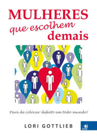 Title: Mulheres que escolhem demais, Author: Lori Gottlieb