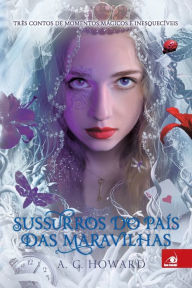 Title: Sussurros do Paï¿½s das Maravilhas, Author: A G Howard