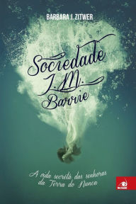 Title: Sociedade J.M. Barrie, Author: Barbara J. Zitwer