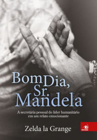 Title: Bom dia, Sr. Mandela, Author: Zelda la Grange