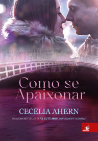 Title: Como se apaixonar (How to Fall in Love), Author: Cecelia Ahern