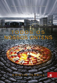 Title: Todos os nossos ontens, Author: Cristin Terrill