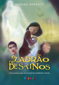 Title: O ladrão de destinos, Author: Nanuka Andrade