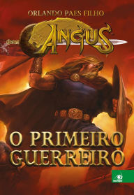 Title: Angus: O primeiro guerreiro, Author: Orlando Paes Filho