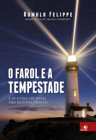 Title: O farol e a tempestade: E se a vida lhe desse uma segunda chance?, Author: Romulo Felippe