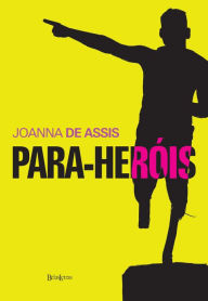 Title: Para-Heróis, Author: Joanna de Assis