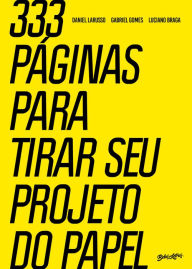 Title: 333 páginas para tirar seu projeto do papel, Author: Daniel Larusso