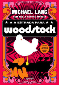 Title: A estrada para Woodstock, Author: Michael Lang