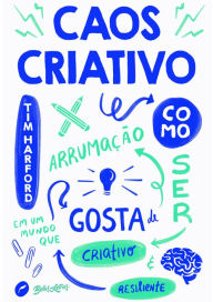 Title: Caos Criativo: Como ser criativo e resiliente em um mundo que gosta de arrumação, Author: Tim Harford