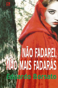 Title: Não fadarei, não fadarás, Author: Borsato Eduardo