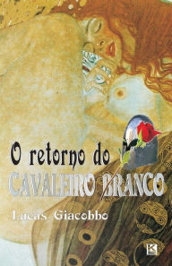 Title: O retorno do Cavaleiro Branco, Author: Lucas Giacobbo