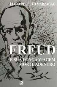 Title: Freud e sua longa viagem morte adentro, Author: Lucio Roberto Marzagao