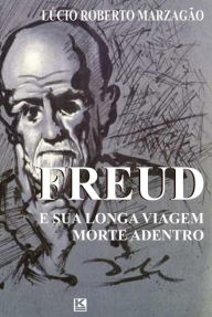 Title: Freud e sua longa viagem morte adentro, Author: Marzagão Lúcio Roberto
