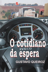Title: O cotidiano da espera, Author: Queiroz Gustavo