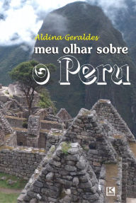 Title: Meu olhar sobre o Peru, Author: Aldina Geraldes